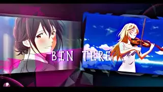 Bin Tere | Hindi Anime Edit | I want to eat your pancreas & Your lie in April