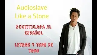 Audioslave - Like A Stone Subtitulada Al Español - Letras y Top De Todo