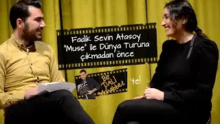 Fadik Sevin Atasoy ile Muse 