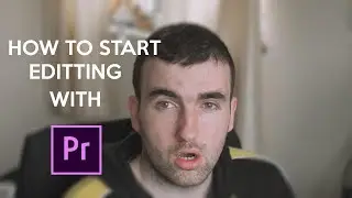 How to Start Editing With Adobe Premiere Pro CC 2018!