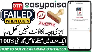 How To Solve Easypaisa Otp Failed || Easypaisa Otp Failed Error || Otp Failed Solution in Easypaisa