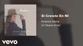 América Sierra - Si Creíste En Mí (Audio)