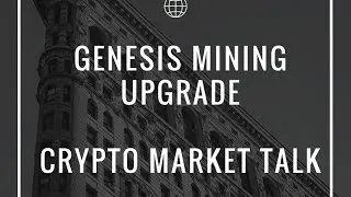 Genesis Mining Upgrade - Quick Tour of the Crypto Market