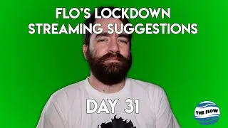 Flo's Lockdown Streaming Suggestions - Day 31