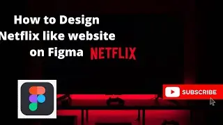 How to design a Netflix Like Website on Figma