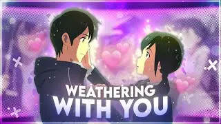 [4k] Weathering With You💞 - What You Know [Edit/AMV]