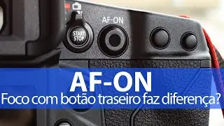 AF-ON - Foco com botão traseiro ou back-button focus, faz diferença?