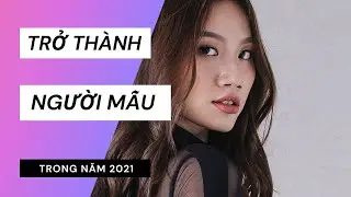TRỞ THÀNH NGƯỜI MẪU NĂM 2021 | ĐỖ NHƯ MODEL