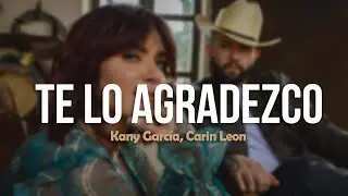 Kany García, Carin Leon - Te Lo Agradezco (Letra)