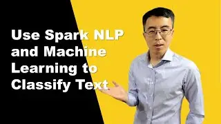 Use Spark NLP and Machine Learning to Classify Text