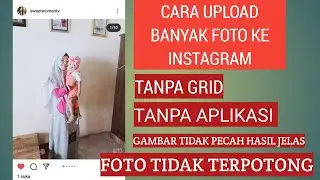 Cara Upload Banyak Foto Ke Instagram Tanpa Grid Tanpa Instal Aplikasi Gambar Tidak Terpotong - Jelas