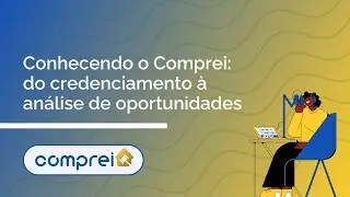 Conhecendo o Comprei: do credenciamento à análise de oportunidades