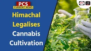 Himachal Legalises Cannabis Cultivation | PCS Current News | Drishti PCS