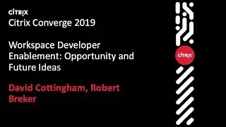 Citrix Converge 2019 – Workspace Developer Enablement: Opportunity and Future Ideas