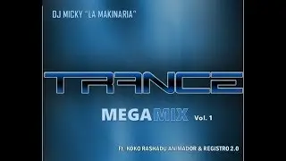 Trance MegaMix Vol. 1 Ft. Koko Animador & Registro 2.0 (by DJ MICKY ''La Makinaria''  2018)