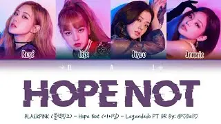 BLACKPINK (블랙핑크) -  HOPE NOT (아니길) - COLOR CODED LYRICS LEGENDADO PT BR