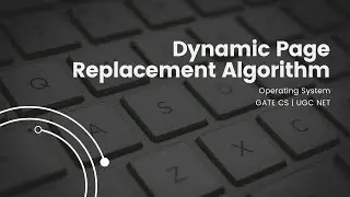 Dynamic Page Replacement Algorithm| Operating System | GATE CS IT | UGC NET CS