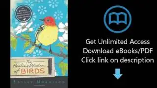 Download The Healing Wisdom of Birds: An Everyday Guide to Their Spiritual Songs & Symbolism PDF
