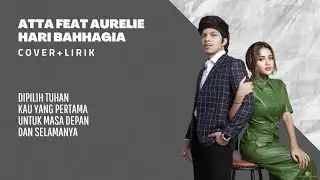 Atta Halilintar Feat Aurelie-Hari Bahhagia||Lirik+Cover