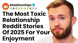 Craziest Toxic Relationship Drama Stories Of 2025 - Top Reddit Relationship Stories Of The Year!