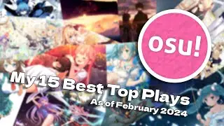 osu! - My 15 Best Top Plays (As of February 2024)