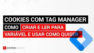 Como criar cookie no Google Tag Manager e ler para variável