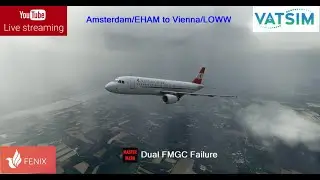 MSFS | FENIX A320 | Amsterdam to Vienna | Dual FMGC Failure | VATSIM