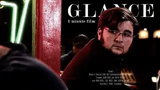 GLANCE - (1 Minute Film)