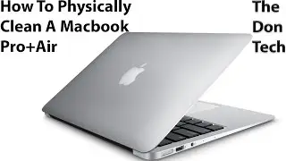 How To Physically Clean Your Macbook Air/Pro Laptop Computer - The Don Tech