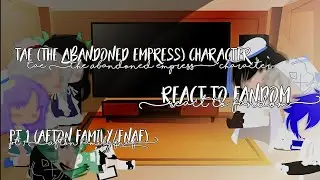 °•Tae (The Abandoned Empress) Character React to Fandom•°||pt 1/2 (Afton Family/Fnaf)