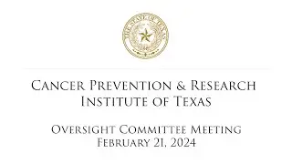 CPRIT Oversight Committee Meeting (February 21, 2024)