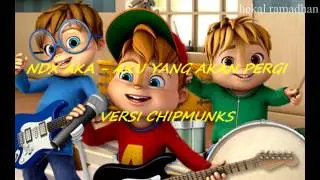 NDX AKA - AKU YANG AKAN PERGI (VERSI CHIPMUNKS)