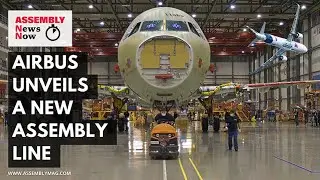 Assembly News Now, episode 8: Airbus Unveils a New Assembly Line