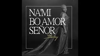 NA'MI BO AMOR SEÑOR ( Audio Gospel cover) - STACEY