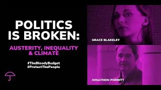 POLITICS IS BROKEN: Austerity, Inequality & Climate with Grace Blakeley & Jonathon Porritt