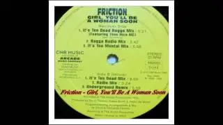 Friction - Girl You'll Be A Woman Soon (It's Ten Dead Mix)