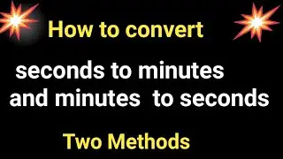 How to convert minutes to seconds and seconds to minutes||minutes to seconds formula