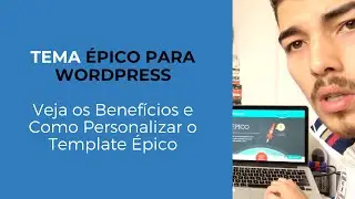 TEMA ÉPICO PARA WORDPRESS: Veja os Benefícios e Como Personalizar o Template Épico