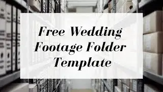 How To: ORGANIZE videos for WEDDING Films-Tutorial and FREE Template