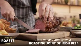 Irish Beef | Grass-Fed Roasts Series | How to cook and serve a roasting joint of Irish beef 🍴