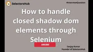 How to handle closed shadow dom elements using Selenium | Automate Closed Shadow DOM