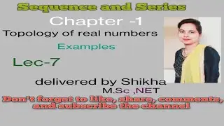 Sequence and Series ,BA /BSc 4th sem, (unit-1)topology of real numbers, Examples,lec-7
