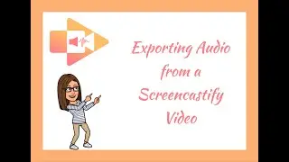 Exporting Audio from a Screencastify Video