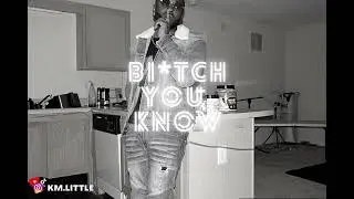 KM.Little - Bitch You Know