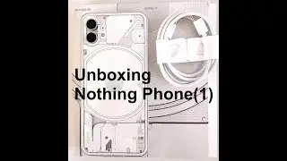 Unboxing Nothing Phone (1) in 2023