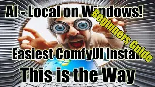 Install AI Locally on Your Windows PC: The Beginner's Guide to ComfyUI This is the Way!