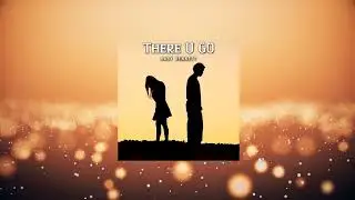 Baby Bennett - There U GO (Official Lyrical Video)