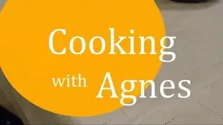 Cooking with Agnes