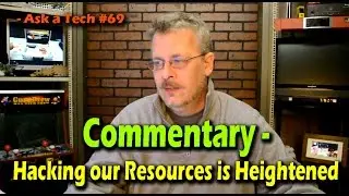 Commentary - Hacking our Resources is Heightened - Ask a Tech #69