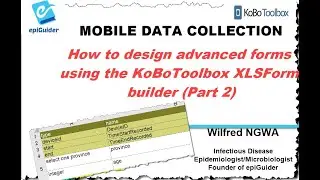 Video 4 How to design advanced forms using the KoBoToolbox XLS Form builder Part 2
